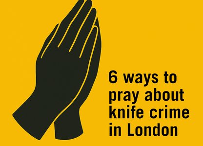 6 ways to pray about knife crime in London